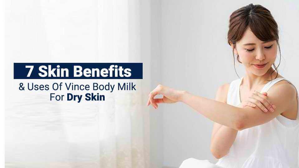 7 Benefits  of Vince Body Milk for Dry Skin