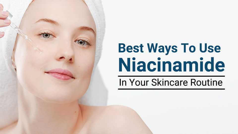 Niacinamide in Your Daily Skincare Routine
