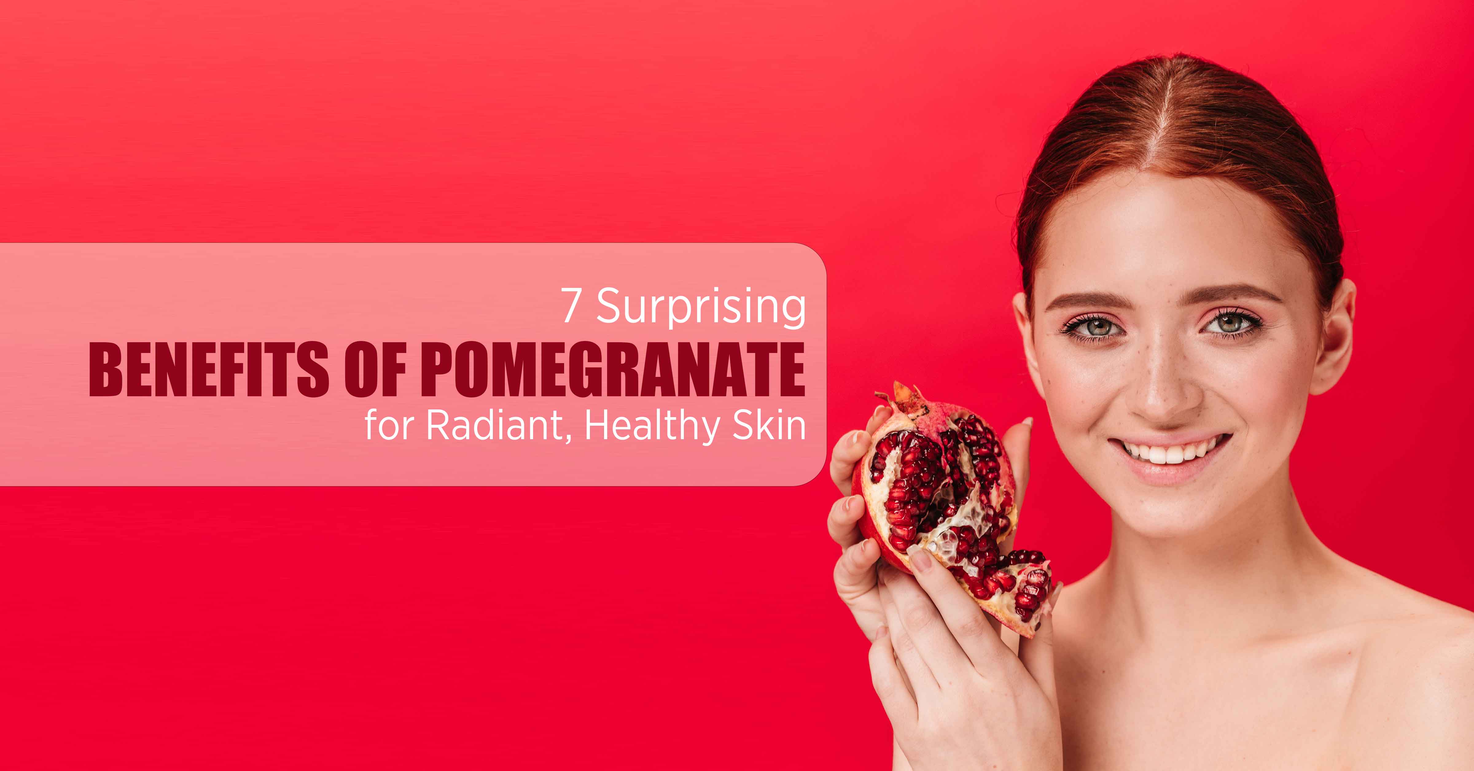 7 Surprising Benefits of Pomegranate for Radiant, Healthy Skin