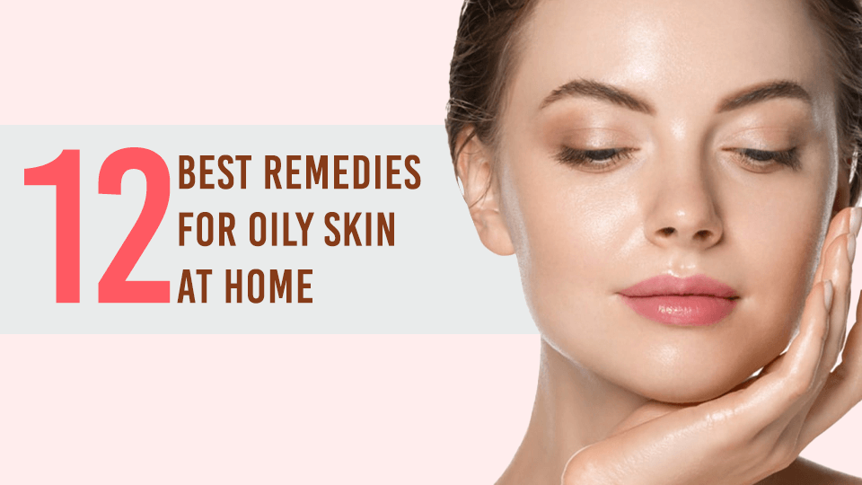12 Best Home Remedies for Oily Skin