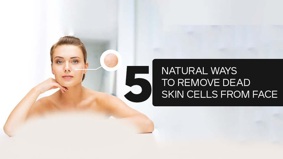 5 Natural Ways To Remove Dead Skin Cells From The Face