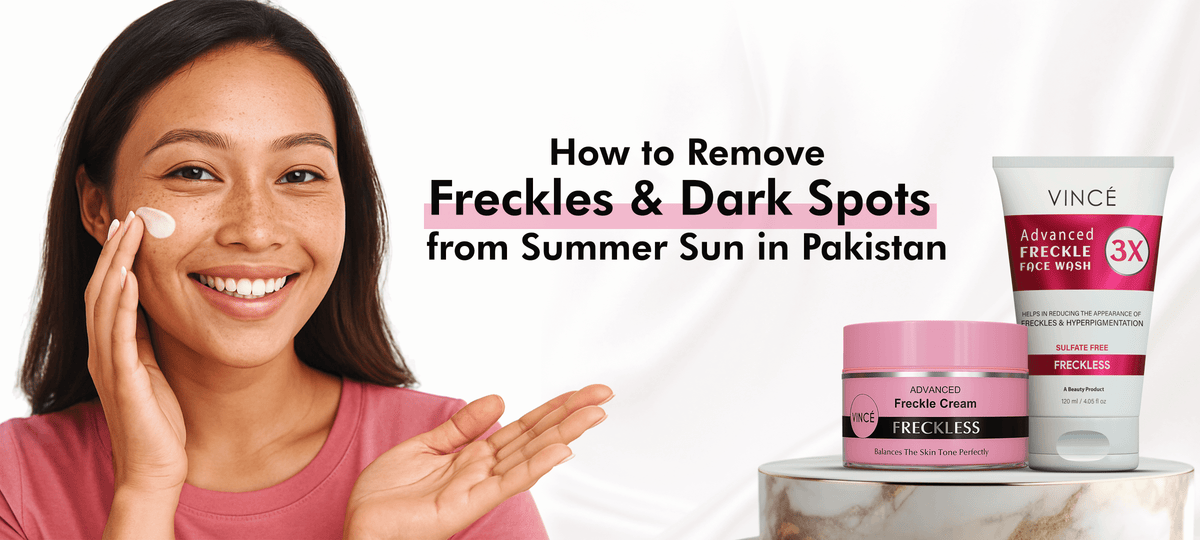 How to Remove Freckles & Dark Spots from Summer Sun in Pakistan