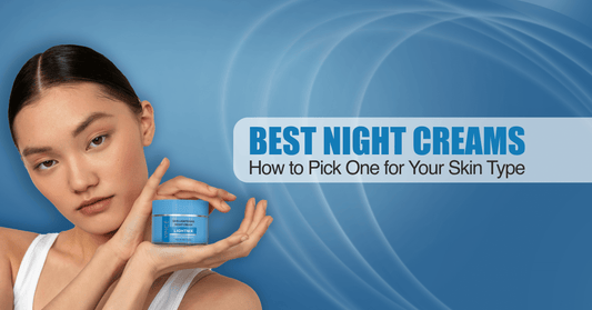 Best Night Creams: How to Pick One for Your Skin Type
