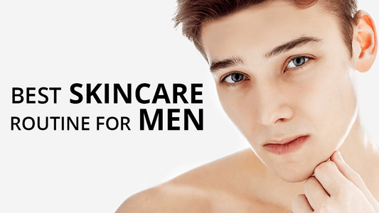 best skincare routine for men