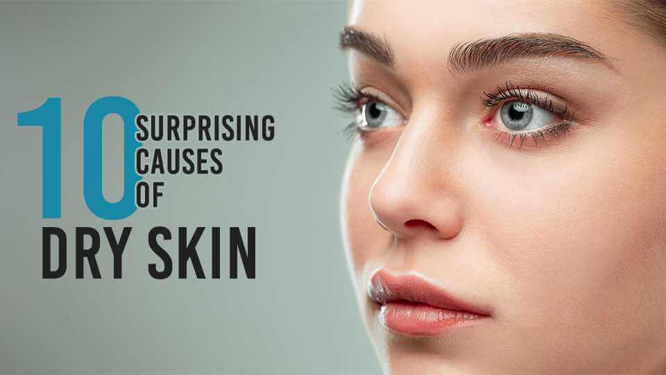 10 Surprising Causes of Dry Skin