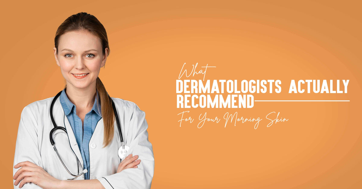 What Dermatologists Suggest for Your Morning Skin