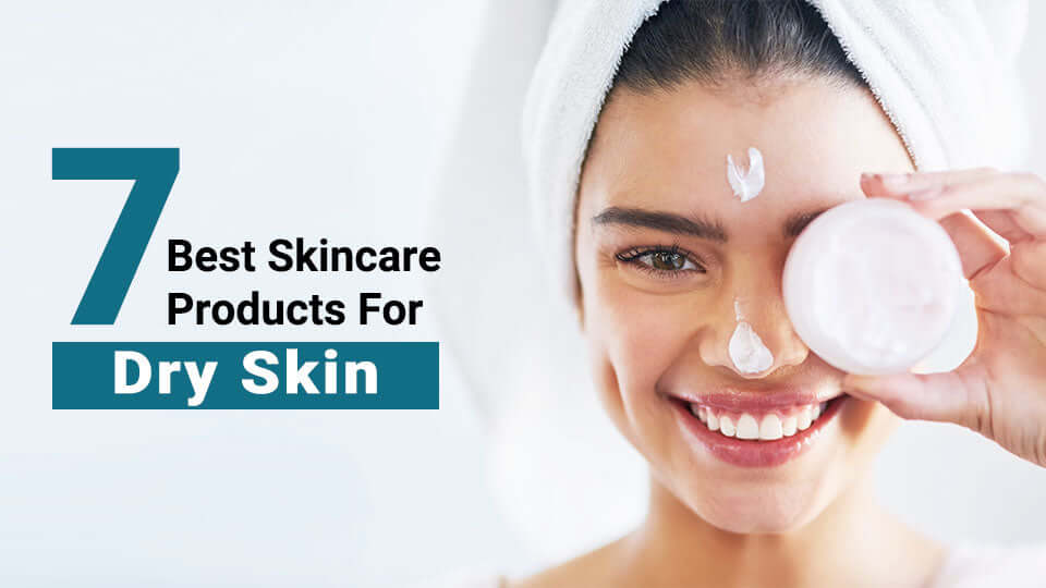 7 Best Skincare Products For Dry Skin