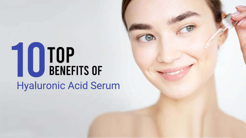 Top 10 benefits of hyaluronic acid serum 