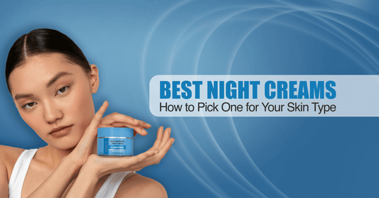 Best Night Creams: How to Pick One for Your Skin Type