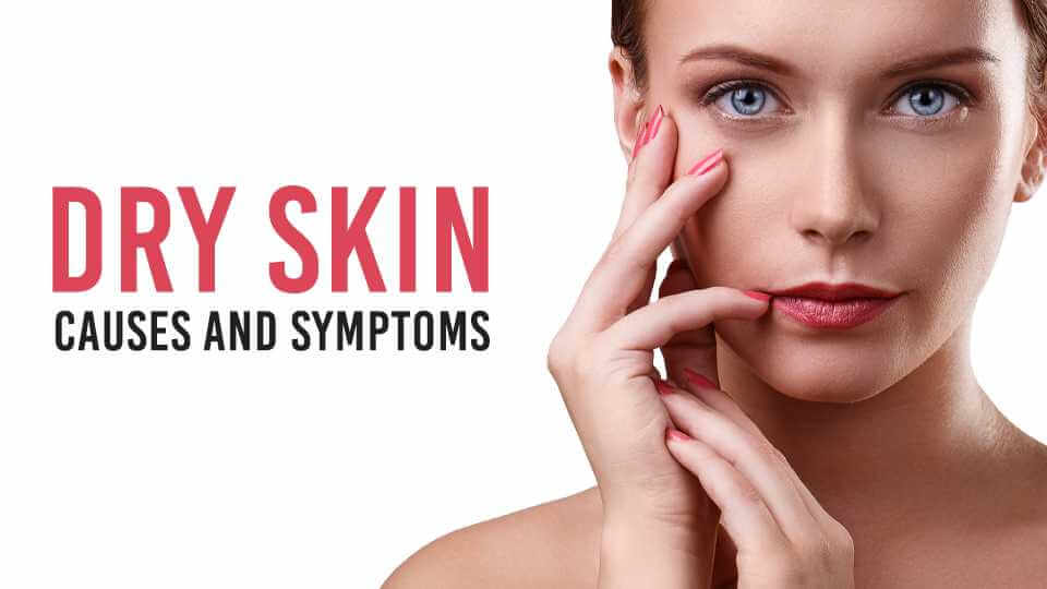 Dry Skin Causes and Symptoms