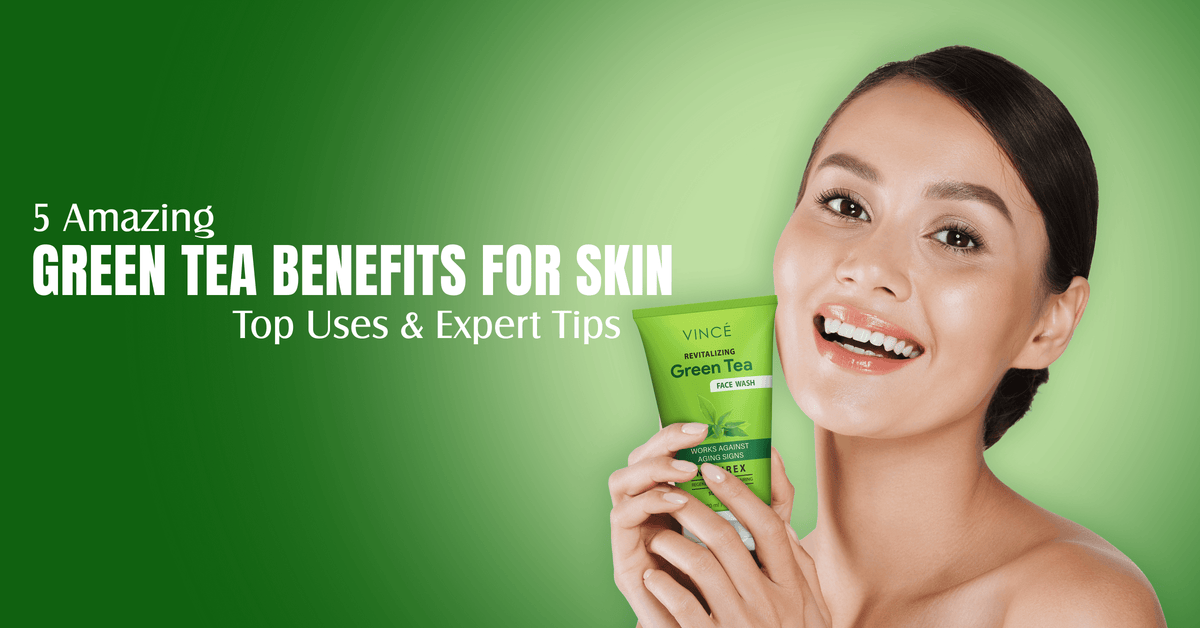 5 Amazing Green Tea Benefits for Skin: Top Uses & Expert Tips