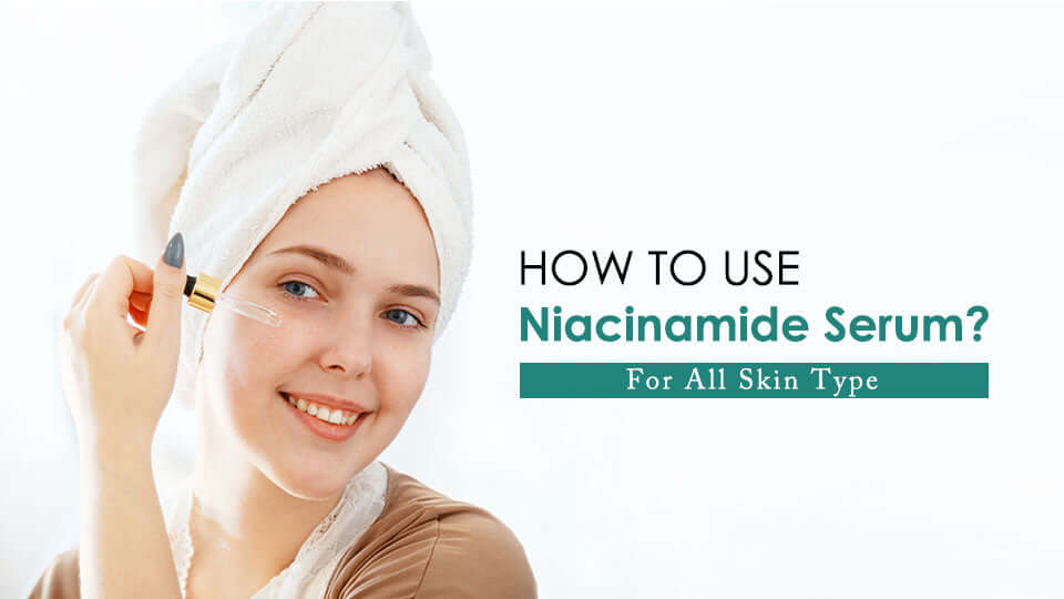 How To Use Niacinamide Serum, For All Skin Type