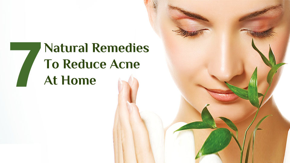 7 Natural Remedies to Reduce Acne At Home