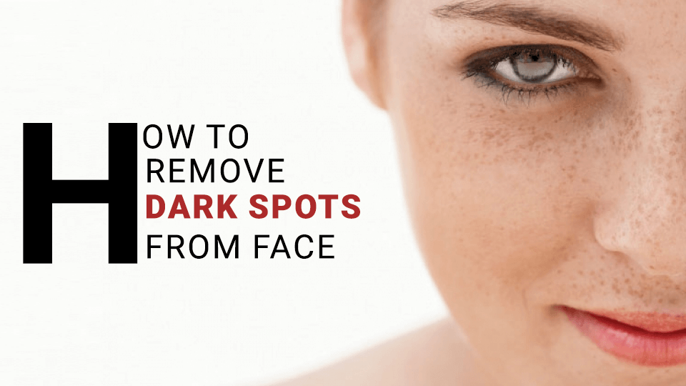 How to Remove Dark Spots from the Face