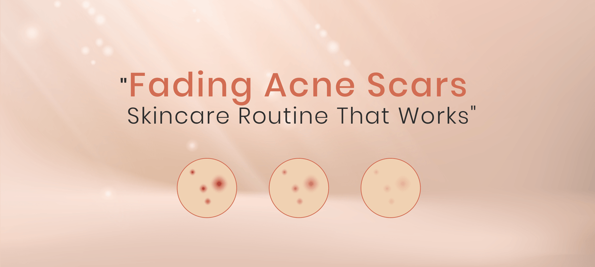 Fading Acne Scars Skincare Routine That Works