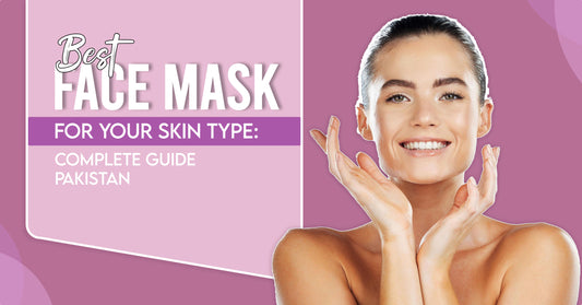 Best Face Mask for Your Skin Type Complete Guide Pakistan