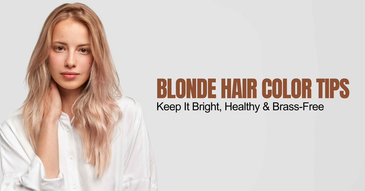 Blonde Hair Color Tips: Keep It Bright, Healthy & Brass-Free