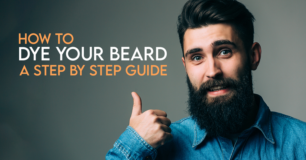 How to Dye Your Beard — A Step-By-Step Guide