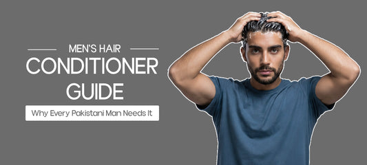 Men's Hair Conditioner Guide: Why Every Pakistani Man Needs It