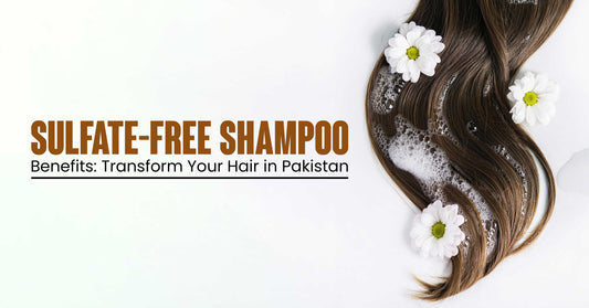 Sulfate-Free Shampoo Benefits Transform Your Hair in Pakistan