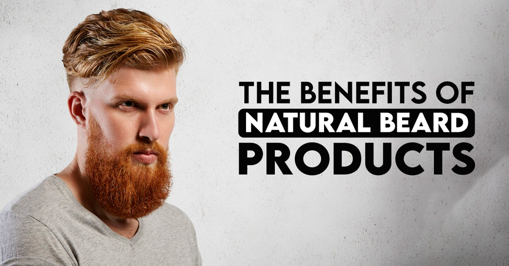 The Benefits of Natural Beard Products