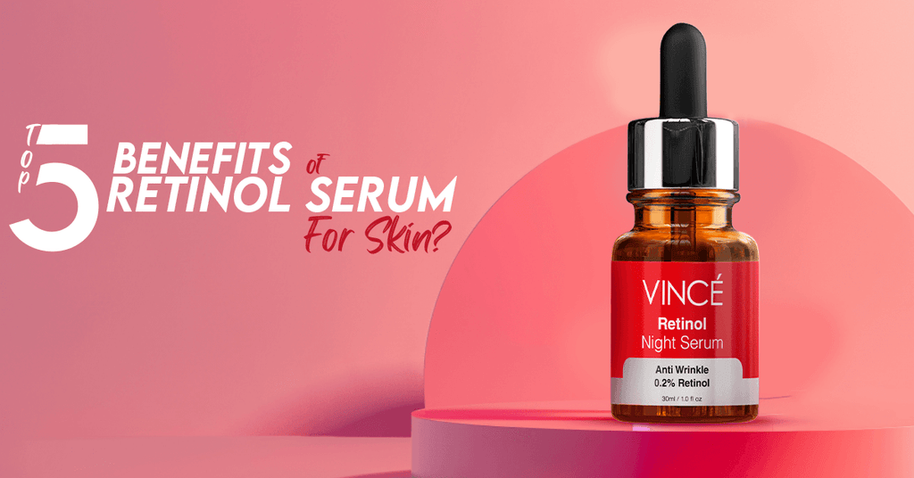 Top 5 Main Benefits of Retinol Serum For Skin