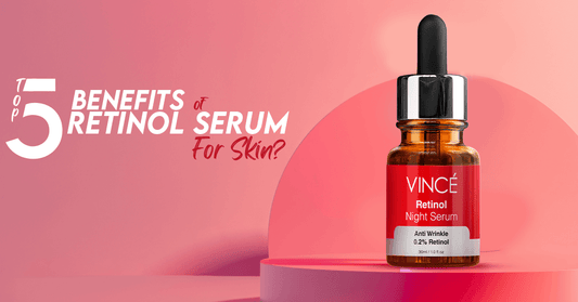 Top 5 Main Benefits of Retinol Serum For Skin