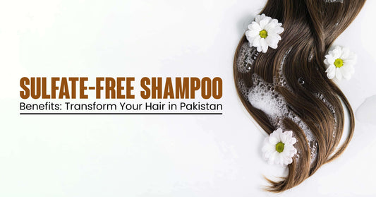 Sulfate-Free Shampoo Benefits Transform Your Hair in Pakistan