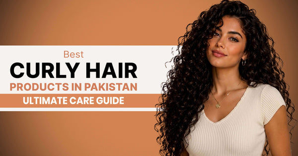 Best Curly Hair Products in Pakistan 2026: Ultimate Care Guide