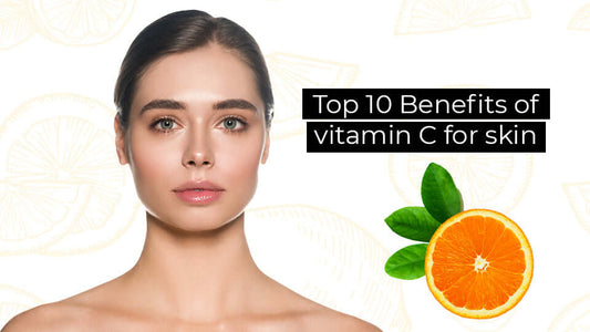 Top 10 Benefits of Vitamin C for Skin