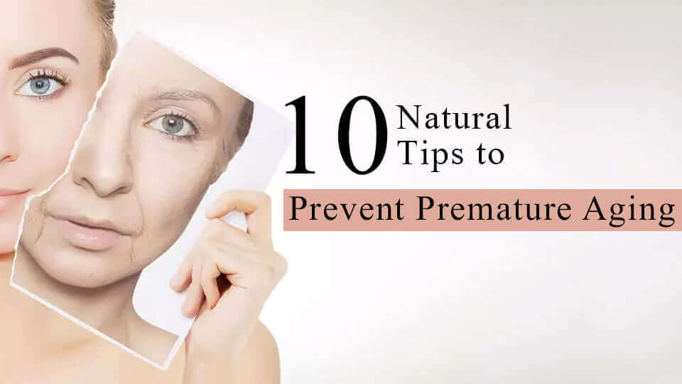 10 natural tips to prevent premature aging