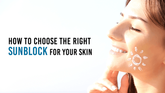 how to choose the right sunblock for your skin