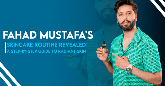 Fahad Mustafa's Skincare Routine Revealed: A Step-by-Step Guide to Radiant Skin