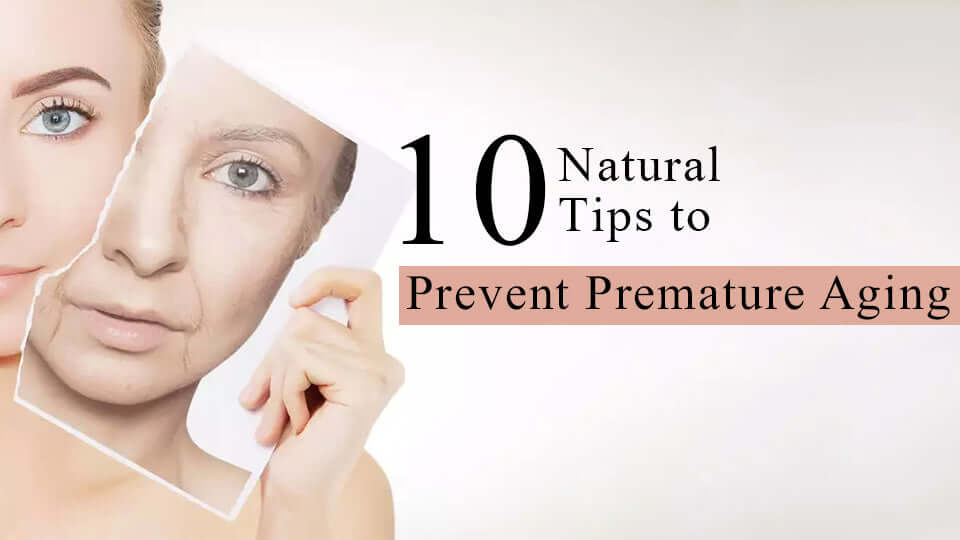 10 Natural Tips to Prevent Premature Aging