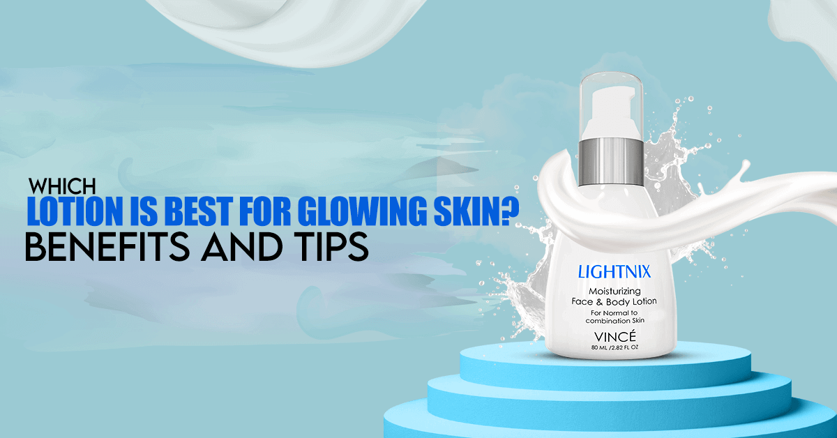 Which Lotion is Best for Glowing Skin Benefits and Tips